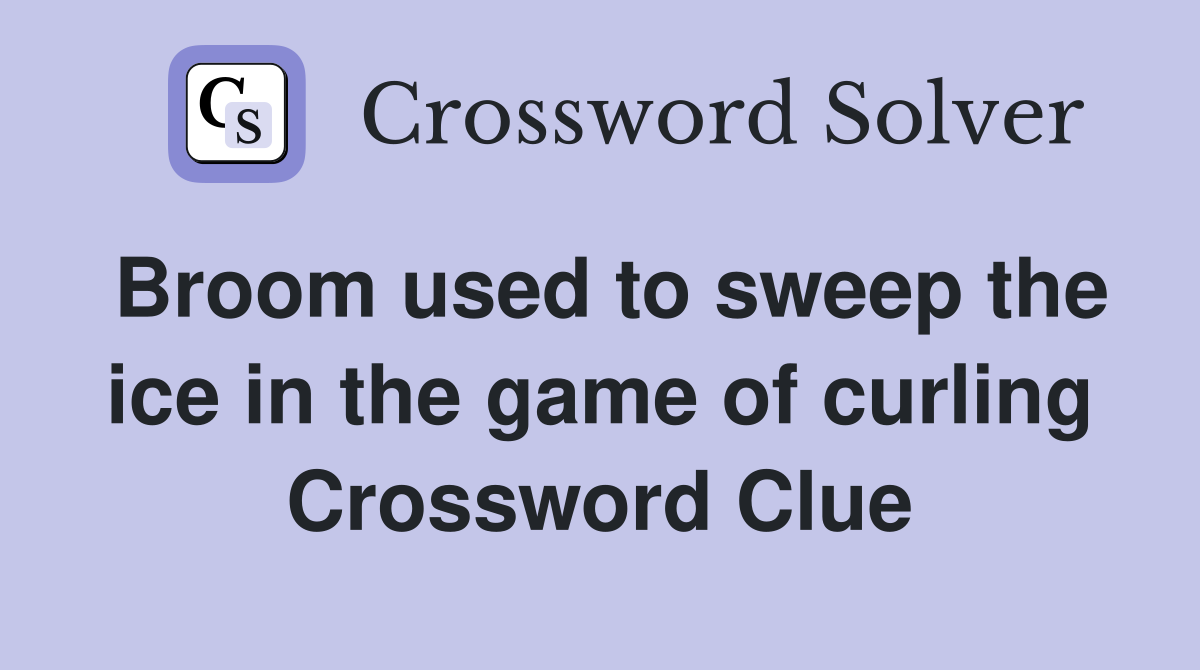 Broom used to sweep the ice in the game of curling Crossword Clue